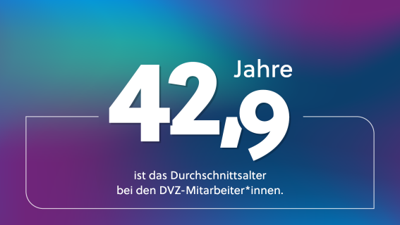 42,9 Jahre ist das Durchschnittalter der DVZ-Mitarbeiter*innen