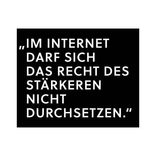 Zitat "Im Internet darf sich das Recht des Stärkeren nicht durchsetzen."