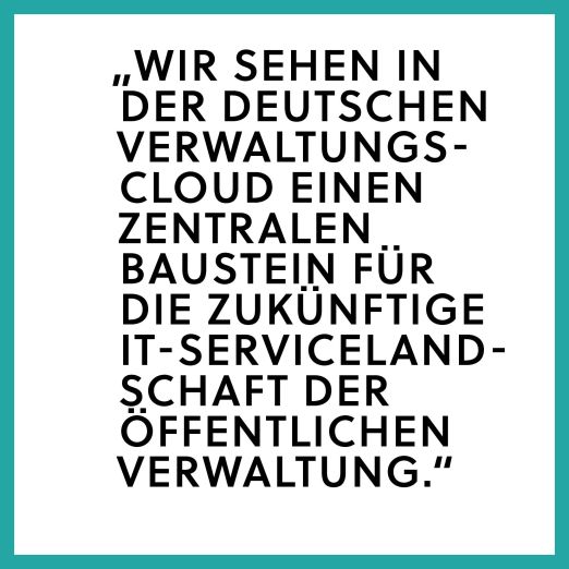 Zitat Tino Ertl: Wir sehen in der deutschen Verwaltungscloud einen zentralen Baustein für die zukünftige IT-Servicelandschaft der öffentlichen Verwaltung.