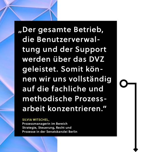 Zitat von Silvia Witschel: Der gesamte Betrieb, die Benutzerverwaltung und der Support werden über das DVZ geleistet. Somit können wir uns vollständig auf die fachliche und methodische Prozessarbeit konzentrieren.